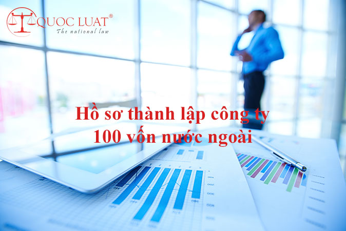 Hồ sơ thành lập công ty 100 vốn nước ngoài