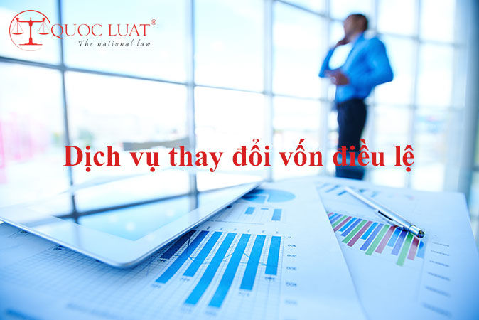 Dịch vụ thay đổi vốn điều lệ