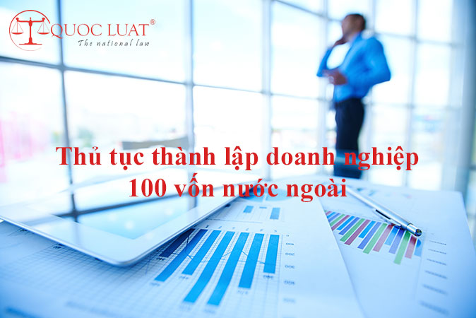 Thủ tục thành lập doanh nghiệp 100 vốn nước ngoài