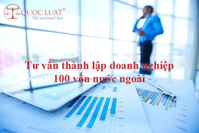 Tư vấn thành lập doanh nghiệp 100 vốn nước ngoài